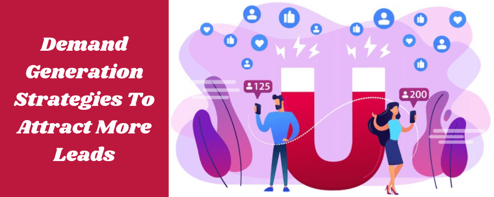 Demand Generation Strategies To Attract More Leads