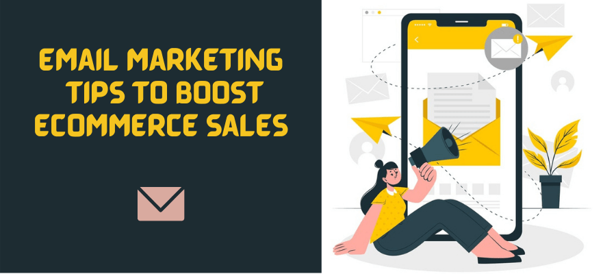 Email Marketing Tips To Boost eCommerce Sales