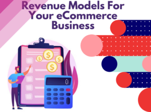 Revenue Models For Your eCommerce Business