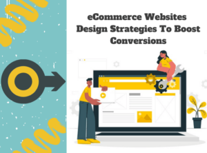 eCommerce Websites Design Strategies To Boost Conversions