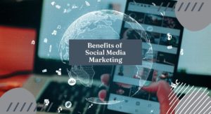 Benefits of Social Media Marketing