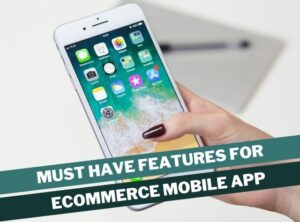 Features All Mobile E-Commerce Apps Should Consider Having