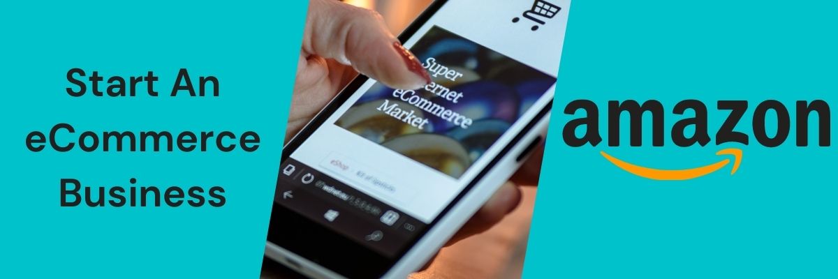 How To Start An eCommerce Business On Amazon store