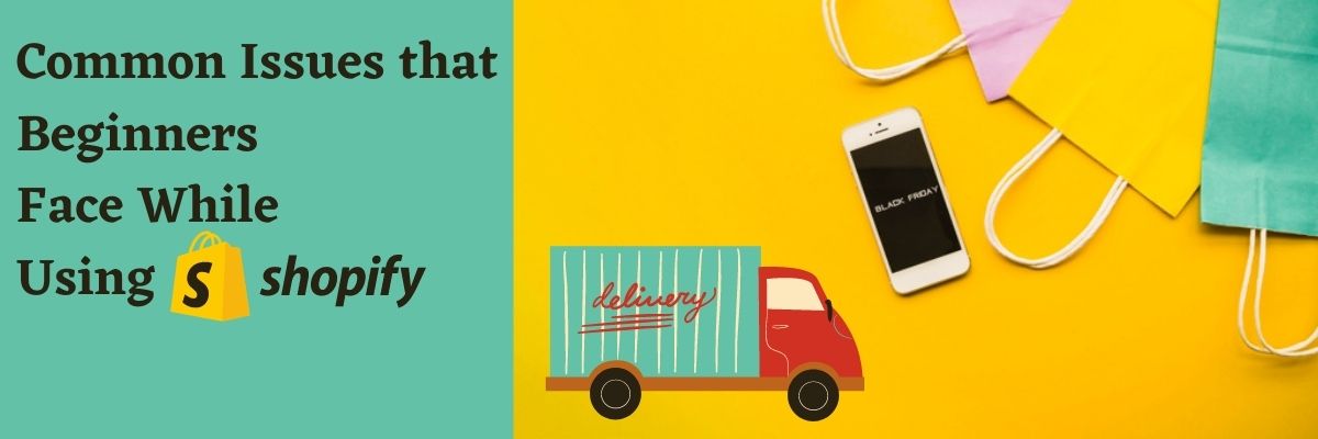 Common Issues that Beginners Face While Using shopify