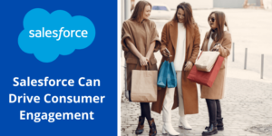 How Salesforce Can Drive Consumer Engagement