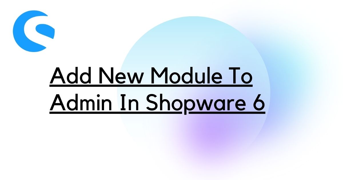 Add New Module To Admin In Shopware 6 (1)
