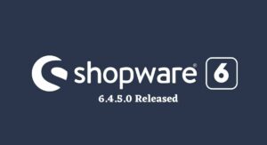 Shopware 6.4.5.0 released