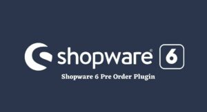 Shopware 6 Pre Order Plugin