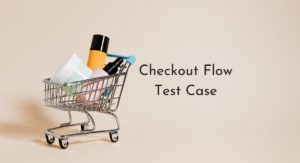 Checkout Flow Test Case For eCommerce