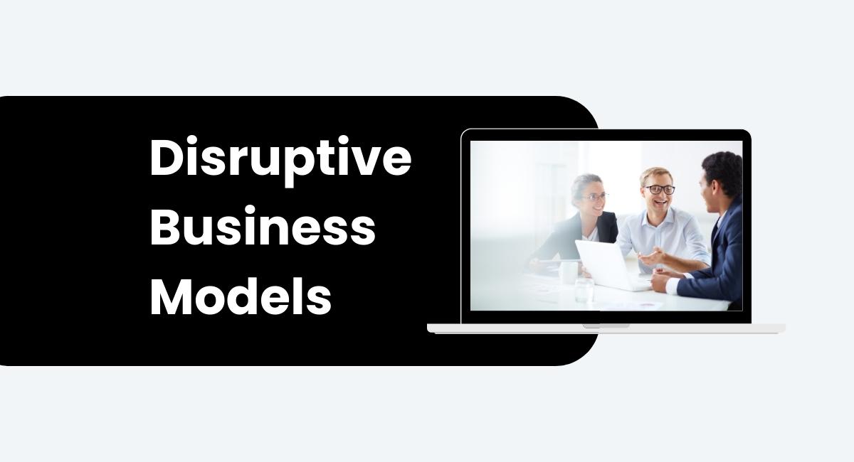 Disruptive Business Models