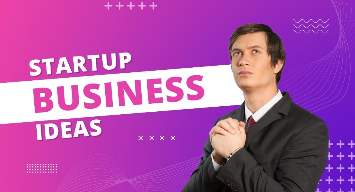 Startup Business Ideas