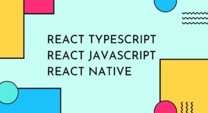 React Typescript , React JavaScript and React Native