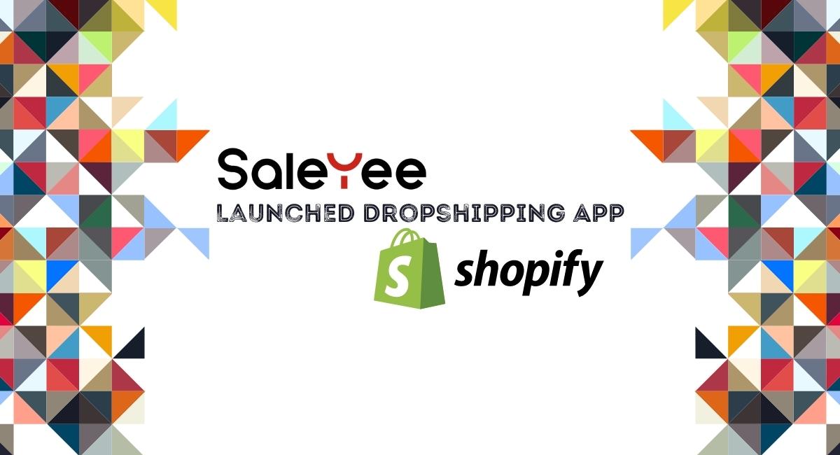 Saleyee Launched Dropshipping App on Shopify