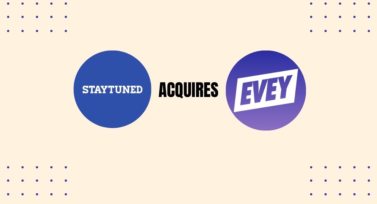 StayTuned Acquires Evey