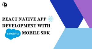 React Native App Development with Salesforce Mobile SDK 