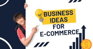 E-commerce Business Ideas