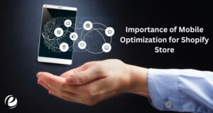 Importance of Mobile Optimization for Shopify Store