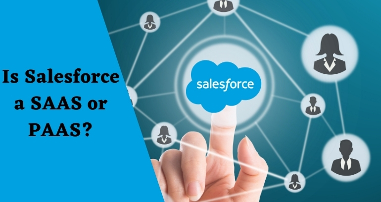 Is Salesforce a SAAS or PAAS?