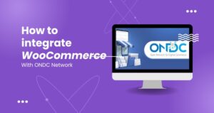 Integrate Your WooCommerce Storefront With The ONDC Network