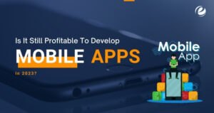 Is It Still Profitable To Develop Mobile Apps In 2023?