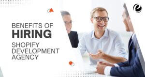 Benefits of Hiring Shopify Development Agency