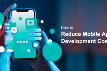 How to Reduce Mobile App Development Cost?
